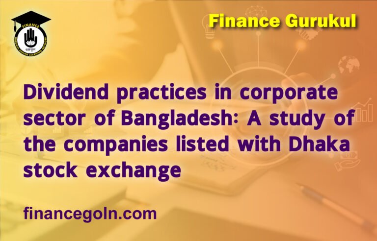 Dividend practices in corporate sector of Bangladesh: A study of the companies listed with Dhaka stock exchange
